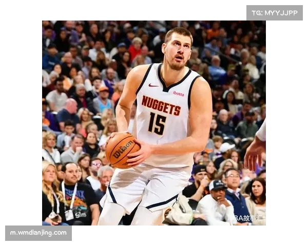 约基奇罚球线策应革命:组织中锋如何将掘金进攻效率推至联盟榜首